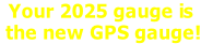 Your 2025 gauge is  the new GPS gauge!